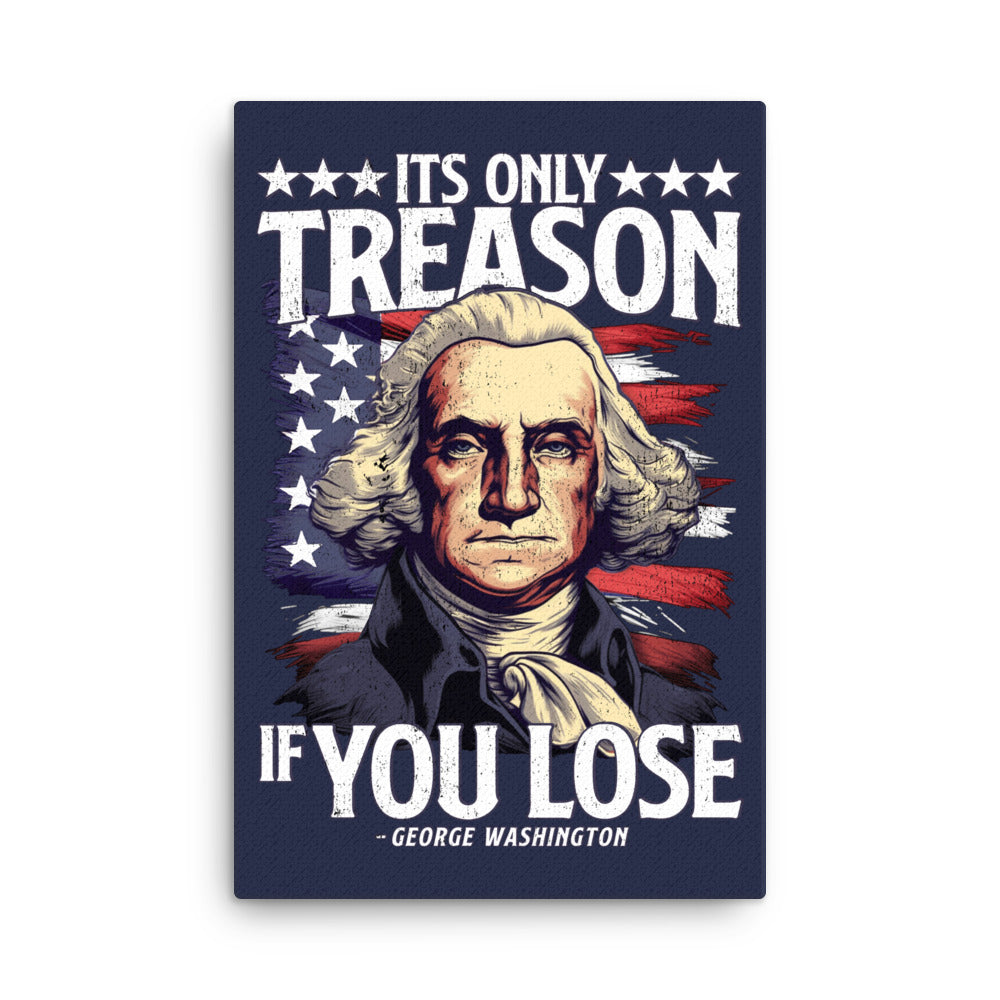 It&#39;s Only Treason if You Lose Canvas