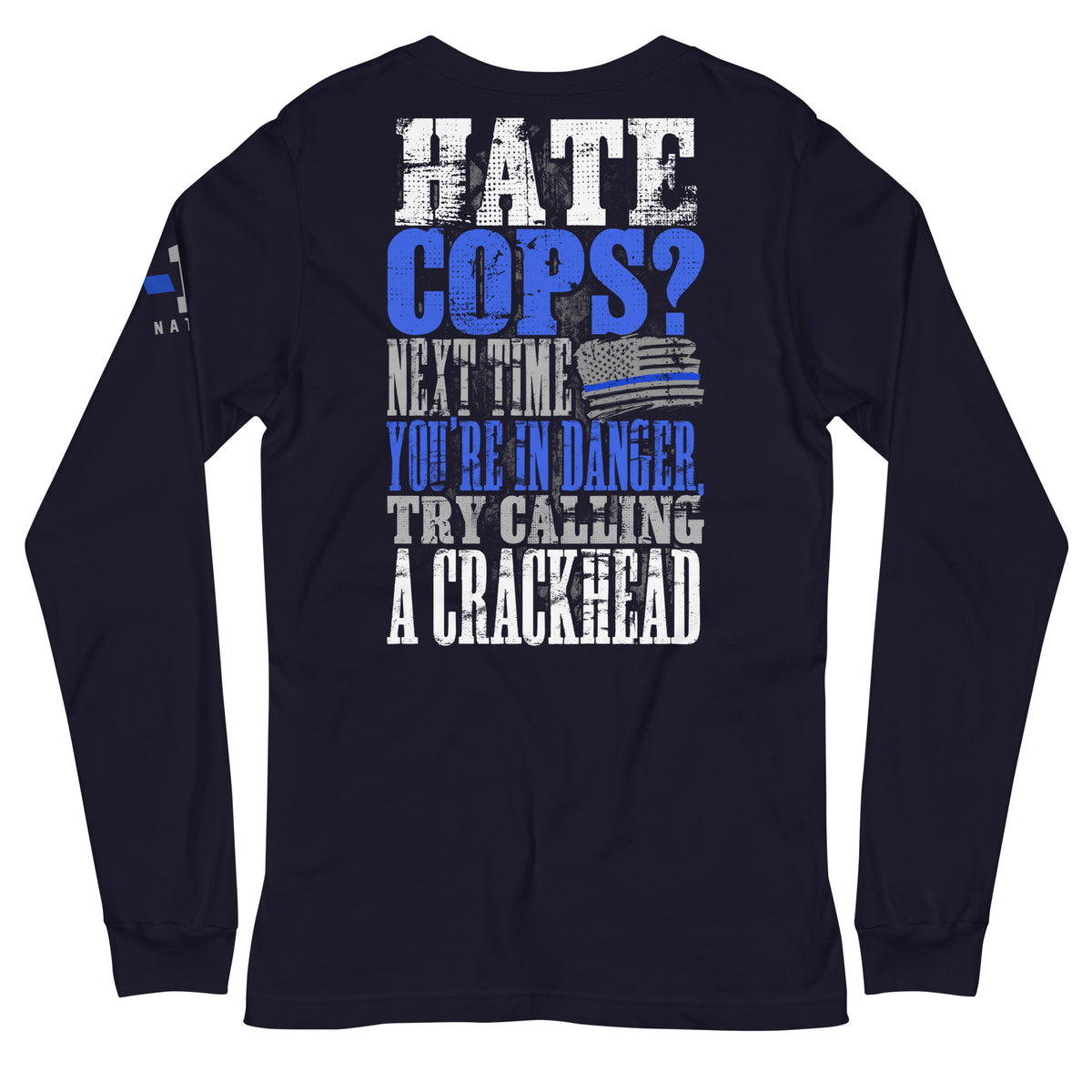 Hate Cops? Call a Crackhead Long Sleeve